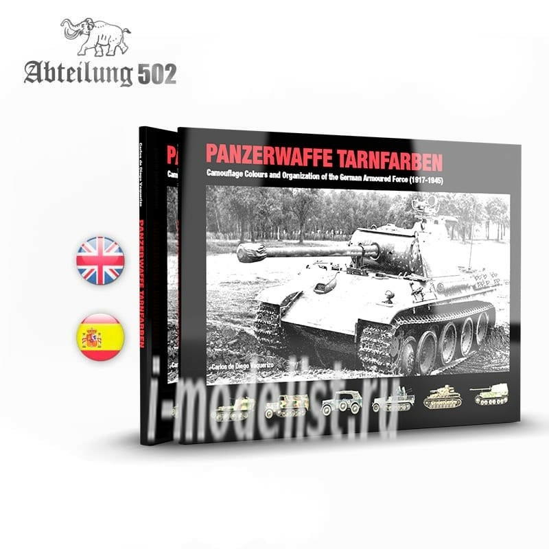 ABT722 Abteilung 502 PANZERWAFFE TARNFARBEN – CAMOUFLAGE COLOURS AND ORGANIZATION OF THE GERMAN ARMOURED FORCE (1917-1945) / PANZERWAFFE TARNFARBEN - CAMOUFLAGE COLOURS AND ORGANIZATION of the GERMAN MILITARY FORCE (1917-1945)